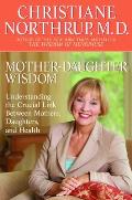 Mother Daughter Wisdom Understanding the Crucial Link Between Mothers Daughters & Health