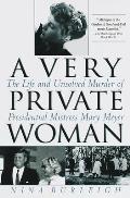 Very Private Woman The Life & Unsolved Murder of Presidential Mistress Mary Meyer
