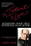 Intent to Live Achieving Your True Potential as an Actor