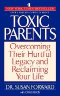 Toxic Parents Overcoming Their Hurtful Legacy & Reclaiming Your Life