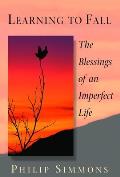 Learning to Fall The Blessings of an Imperfect Life