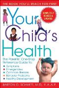 Your Child's Health: The Parents' One-Stop Reference Guide To: Symptoms, Emergencies, Common Illnesses, Behavior Problems, and Healthy Deve
