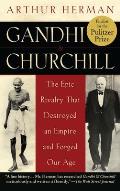 Gandhi & Churchill: The Epic Rivalry That Destroyed an Empire and Forged Our Age