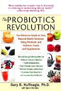 The Probiotics Revolution: The Definitive Guide to Safe, Natural Health Solutions Using Probiotic and Prebiotic Foods and Supplements