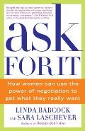 Ask for It How Women Can Use the Power of Negotiation to Get What They Really Want
