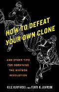 How to Defeat Your Own Clone: And Other Tips for Surviving the Biotech Revolution