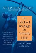 Great Work of Your Life A Guide for the Journey to Your True Calling
