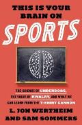 This Is Your Brain on Sports: The Science of Underdogs the Value of Rivalry & What We Can Learn from the T Shirt Cannon