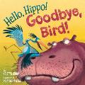 Hello, Hippo! Goodbye, Bird!