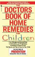 The Doctors Book of Home Remedies for Children: From Allergies and Animal Bites to Toothaches and TV Addiction, Hundreds of Doctor-Proven Techniques a