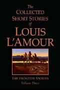 The Frontier Stories: The Collected Short Stories of Louis L'Amour: Volume 3