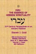 Ivri: The Essence of Hebrew Spirituality; 21st Century Perspectives on an Ancient Tradition
