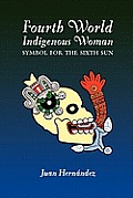 Fourth World Indigenous Woman: Symbol for the Sixth Sun