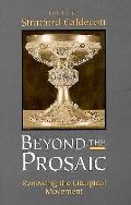 Beyond The Prosaic Renewing The Liturgical Movement