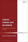 Christ, Power and Mammon: Karl Barth and John Howard Yoder in Dialogue
