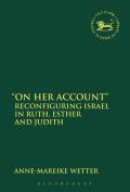 On Her Account: Reconfiguring Israel in Ruth, Esther, and Judith