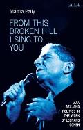From This Broken Hill I Sing to You: God, Sex, and Politics in the Work of Leonard Cohen