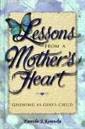 Lessons From A Mothers Heart