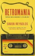 Retromania: Pop Culture's Addiction to Its Own Past. Simon Reynolds