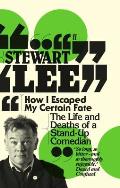 How I Escaped My Certain Fate The Life & Deaths of a Stand Up Comedian Stewart Lee