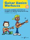 Guitar Basics Workouts: Fun Pieces, Activities, Scale Trials and Arpeggios for Individual and Group Learning [With CD (Audio)]