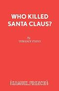 Who Killed Santa Claus?: A Play