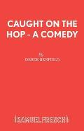 Caught On The Hop - A Comedy