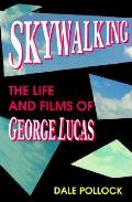 Skywalking Life & Films Of George Lucas