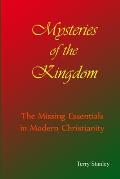 Mysteries of the Kingdom The Missing Essentials in Modern Christianity