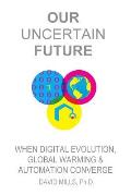 Our Uncertain Future: When Digital Evolution, Global Warming and Automation Converge