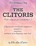 For Women Only THE CLITORIS (How many do you actually have?): Experience multiple orgasms, anywhere, anytime, without even hopping into bed.