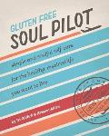 Gluten Free Soul Pilot: Simple and soulful self-care for the healthy, inspired life you want to live