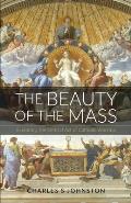 The Beauty Of The Mass: Exploring The Central Act Of Catholic Worship