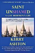 Saint Unshamed: A GAY MORMON'S LIFE: Healing From the Shame of Religion, Rape, Conversion Therapy & Cancer