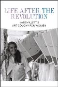 Life after the Revolution Kate Milletts Art Colony for Women