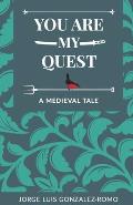 You Are My Quest: A Medieval Tale