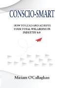 Conscio-Smart: How to Lead and Achieve Your Total Wellbeing in Industry 4.0