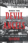 When the Devil Smiles the Angels Frown My Life & Times in Rock n Roll