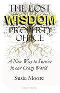 The Lost Wisdom Property Office: A New Way to Survive in Our Crazy World