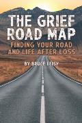The Grief Road Map: Finding Your Road and Life after Loss