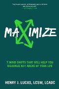 Maximize: 7 Mind-Shifts That Will Help You Maximize Key Areas of Your Life