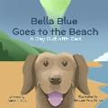 Bella Blue Goes to the Beach: A Day Out With Dad