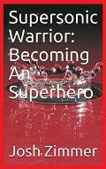 Supersonic Warrior: Becoming An Superhero