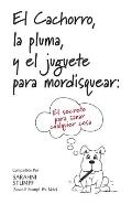 El Cachorro, la pluma, y el juguete para mordisquear: El secreto para sanar cualquier cosa