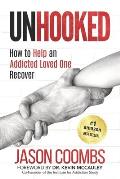 Unhooked: How to Help An Addicted Loved One Recover