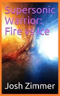 Supersonic Warrior: Fire vs Ice