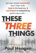These Three Things: How An Understanding of Basic Human Needs Can Transform Your Leadership.