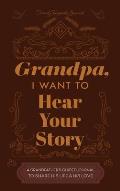 Grandfather, I Want to Hear Your Story: A Grandfather's Guided Journal to Share His Life and His Love