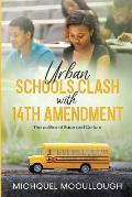 Urban Schools Clash with 14th Amendment: the Politics of Race and Culture