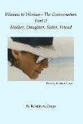 Woman to Woman - The Conversation, Part II - Mother, Daughter, Sister, Friend
